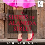 The sisters of Alameda Street : a novel cover image cdn