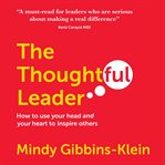 The thoughtful leader. How to Use Your Head and Your Heart to Inspire Others cover image cdn