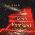 Time Lords remixed : a Dr Who poetical : series 8-11 cover image cdn