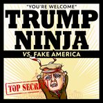 Trump ninja vs fake america. "You're Welcome" cover image cdn