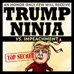 Trump ninja vs impeachment. An Honor Only Few Will Receive cover image cdn