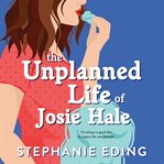 Unplanned life of Josie Hale cover image cdn