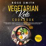Vegetarian keto cookbook. The 2020's Essential Guide To Vegetarian Ketogenic Diet For Weight Loss, Cleanse Your Body And Burn cover image cdn