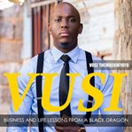 Vusi : business and life lessons from a black dragon cover image cdn
