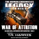 War of attrition. An Adam Cain and Copernicus Smith Adventure: The Human Chronicles Legacy Series Book 2 cover image cdn