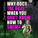 Why rock the boat when you don't know how to swim? cover image cdn