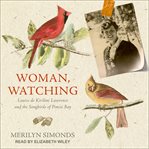 Woman, watching. Louise de Kiriline Lawrence and the Songbirds of Pimisi Bay cover image cdn
