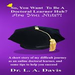 You want to be a doctoral learner huh? are you nuts?! so. A short story of my difficult journey as an online doctoral learner and some tips on how to help you cover image cdn