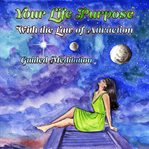 Your life purpose with the law of attraction. Guided Meditation cover image cdn