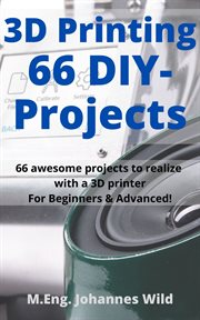 3D Printing 66 DIY-Projects : 66 Awesome Projects to Realize with a 3D Printer For Beginners & Advanced! cover image cdn