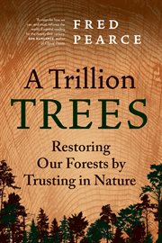 A trillion trees : restoring our forests by trusting in nature cover image cdn