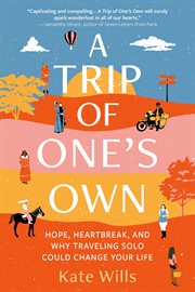 A trip of one's own : hope, heartbreak, and why traveling solo could change your life cover image cdn