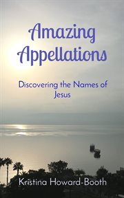 Amazing appellations. Discovering the Names of Jesus cover image cdn