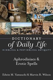 Dictionary of daily life in biblical & post-biblical antiquity : aphrodisiacs & erotic spells cover image cdn