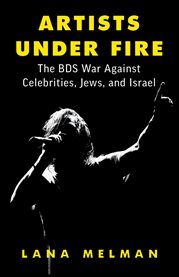 Artists Under Fire : The BDS War against Celebrities, Jews, and Israel cover image cdn
