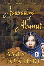Assassins of Alamut : a novel of Persia and Palestine in the time of the Crusades cover image cdn
