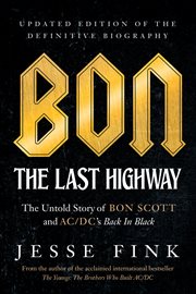 Bon : the last highway : the untold story of Bon Scott and AC/DC's Back in black : updated edition of the definitive biography cover image cdn