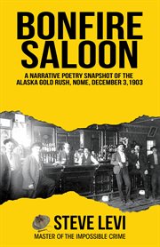 Bonfire saloon. A Narrative Poetry Snapshot of the Alaska Gold Rush, Nome,  December 3, 1903 cover image cdn