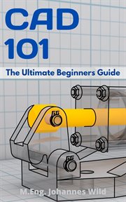 CAD 101; : THE ULTIMATE BEGINNERS GUIDE cover image cdn