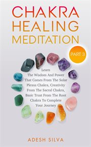 Chakra healing meditation part 3. To Complete Your Spiritual Journey By Learning About The Wisdom, Power, Creativity, and Basic Trust cover image cdn