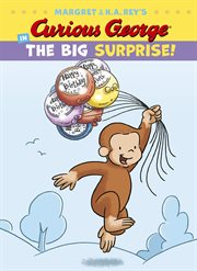 Margret & H.A. Rey's Curious George in the big surprise! cover image cdn