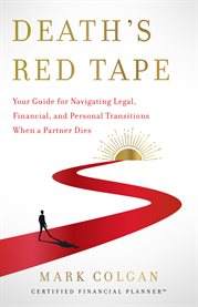 Death's red tape. Your Guide for Navigating Legal, Financial, and Personal Transitions When cover image cdn