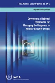 Developing a National Framework for Managing the Response to Nuclear Security Events : Implementing Guide cover image cdn
