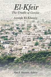 El-Kfeir, The Cradle of Genius : The Biggest Small Village in Lebanon cover image cdn