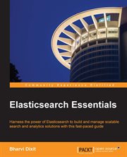 Elasticsearch essentials : harness the power of Elasticsearch to build and manage scalable search and analytics solutions with this fast-paced guide cover image cdn