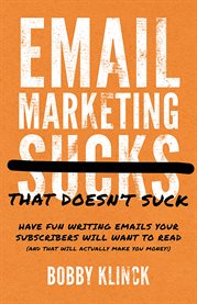 Email marketing that doesn't suck. Have Fun Writing Emails Your Subscribers Will Want to Read (and That Will Actually Make You Money!) cover image cdn