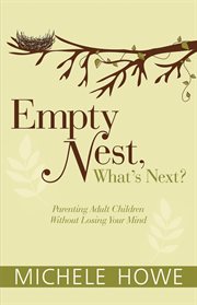 Empty nest: what's next?. Parenting Adult Children Without Losing Your Mind cover image cdn