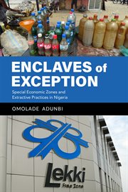 Enclaves of exception : special economic zones and extractive practices in Nigeria cover image cdn