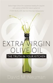 Extra virgin olive oil. The Truth in Your Kitchen cover image cdn