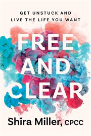 Free and Clear : Get Unstuck and Live the Life You Want cover image cdn