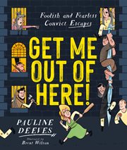 Get me out of here!. Foolish and Fearless Convict Escapes cover image cdn