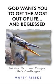 God wants you to get the most out of life... and be blessed!. Let Him Help You Conquer Life's Challenges cover image cdn