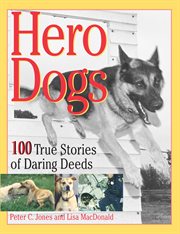 Hero dogs. 100 True Stories of Daring Deeds cover image cdn