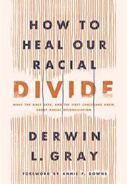 How to heal our racial divide. What the Bible Says, and the First Christians Knew, about Racial Reconciliation cover image cdn