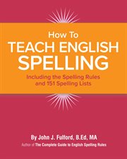 How to teach English spelling : including the spelling rules and 151 spelling lists cover image cdn