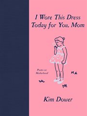 I wore this dress today for you, Mom : poems on motherhood cover image cdn