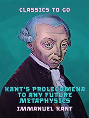 Kant's Prolegomena to any future metaphysics : with an essay on Kant's philosophy, and other supplementary for the study of Kant cover image cdn