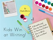 Kids Win at Writing! : A Breakthrough Step-by-Step Guide to Teaching Children How to Write, Spell and Read cover image cdn
