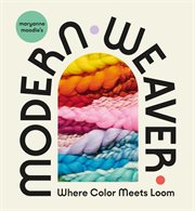 Maryanne Moodie's modern weaver : where color meets loom cover image cdn