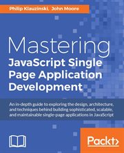 Mastering JavaScript single page application development : an in-depth guide to exploring the design, architecture, and techniques behind building sophisticated, scalable, and maintainable single-page applications in JavaScript cover image cdn