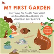 My first garden : everything you need to know about the birds, butterflies, reptiles, and animals in your backyard cover image cdn