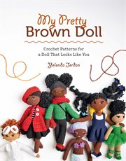 My pretty brown doll : crochet patterns for a doll that looks like you cover image cdn