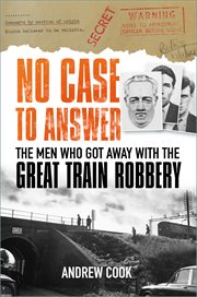 No Case to Answer : The Men who Got Away with the Great Train Robbery cover image cdn