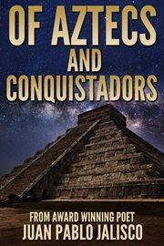 Of Aztecs and conquistadors : poetry from the magical land of the Aztecs cover image cdn