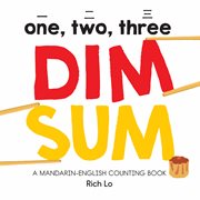 One, two, three dim sum : a Mandarin-English counting book cover image cdn