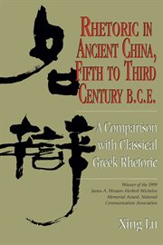 Rhetoric in Ancient China, Fifth to Third Century B.C.E : A Comparison with Classical Greek Rhetoric cover image cdn